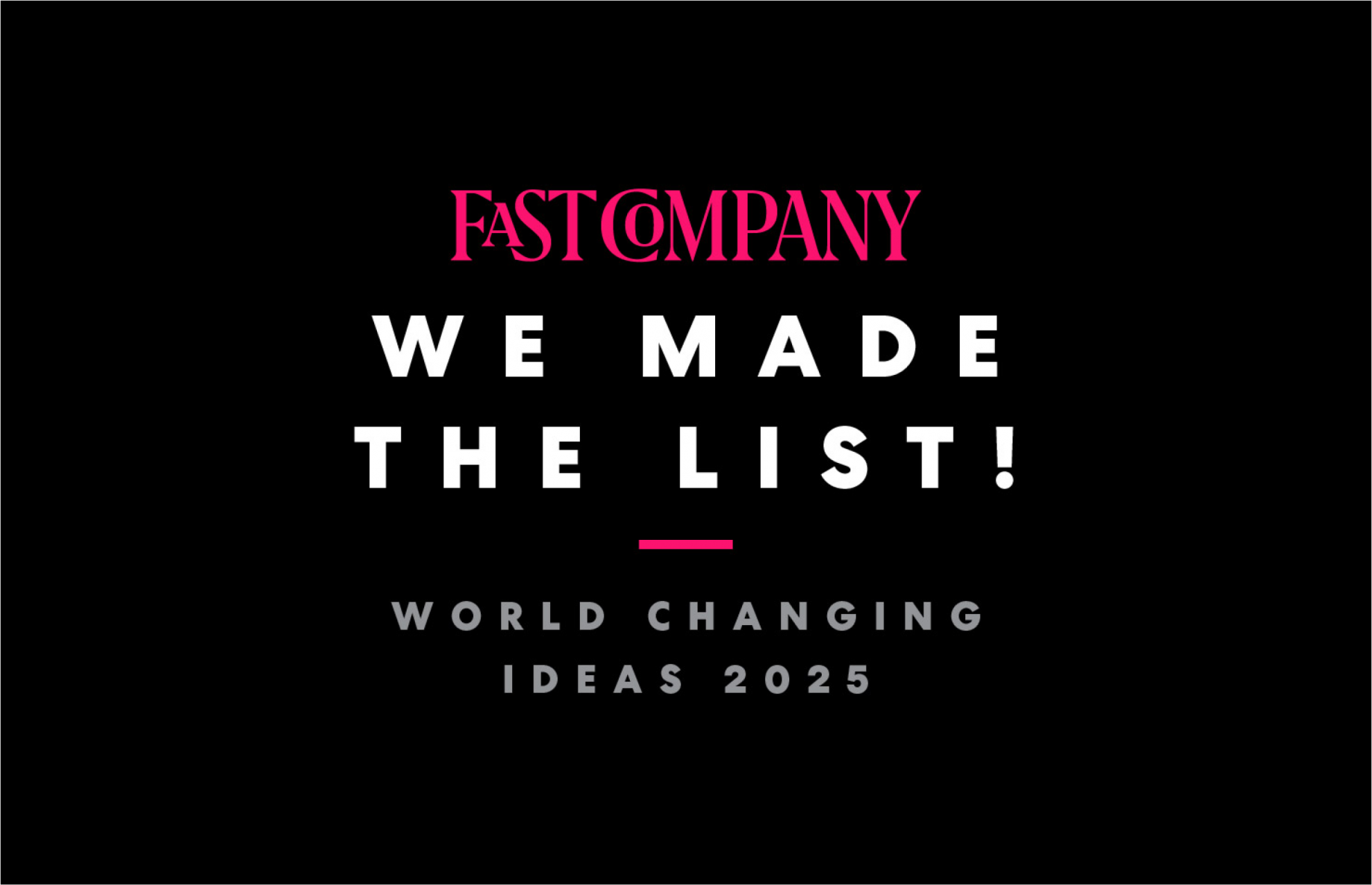 Fast Company’s 2025 World Changing Ideas Award
